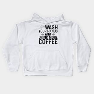 Wash your hands and drink more coffee Kids Hoodie